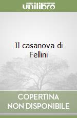 Il casanova di Fellini libro